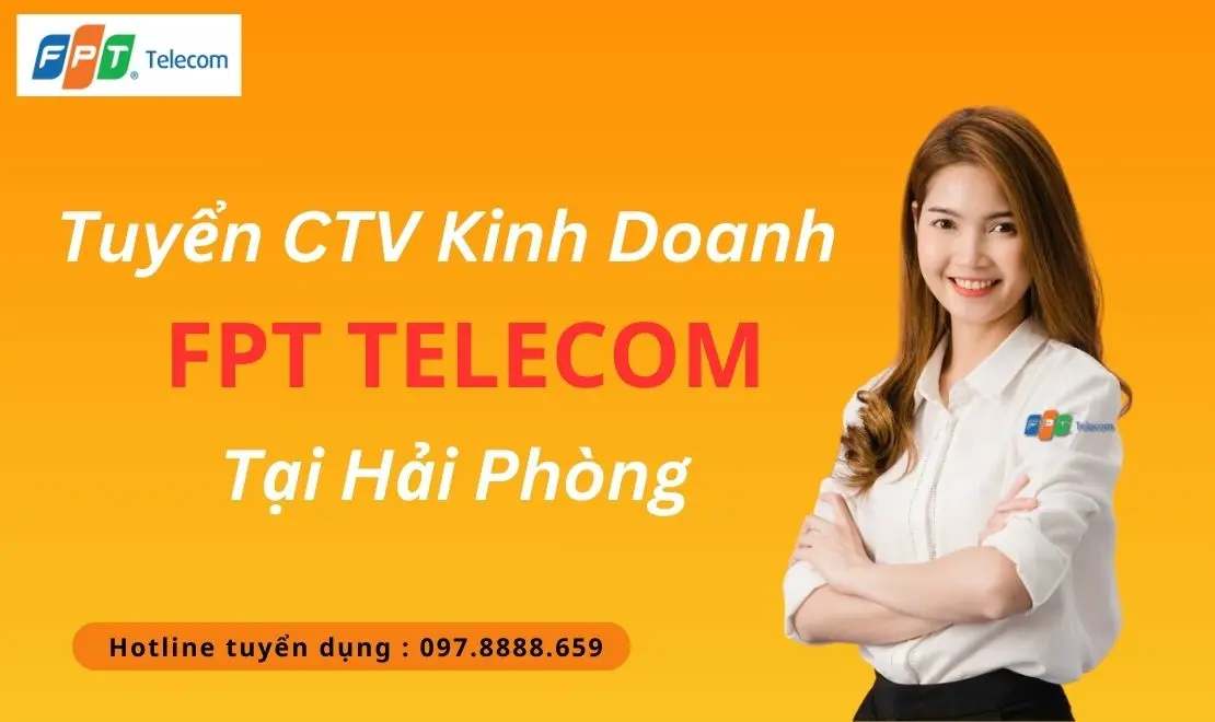Tuyển CTV kinh doanh FPT Telecom Hải ph&ograve;ng