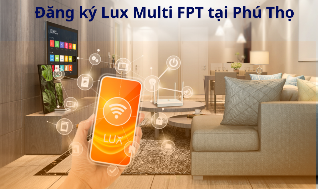lux multi fpt tại ph&uacute; thọ