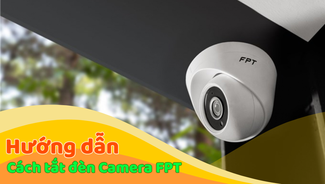 Hướng dẫn tắt đèn camera fpt