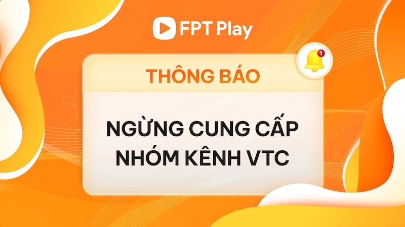 [Th&ocirc;ng b&aacute;o] Dừng ph&aacute;t s&oacute;ng nh&oacute;m k&ecirc;nh VTC tr&ecirc;n hệ thống FPT Play